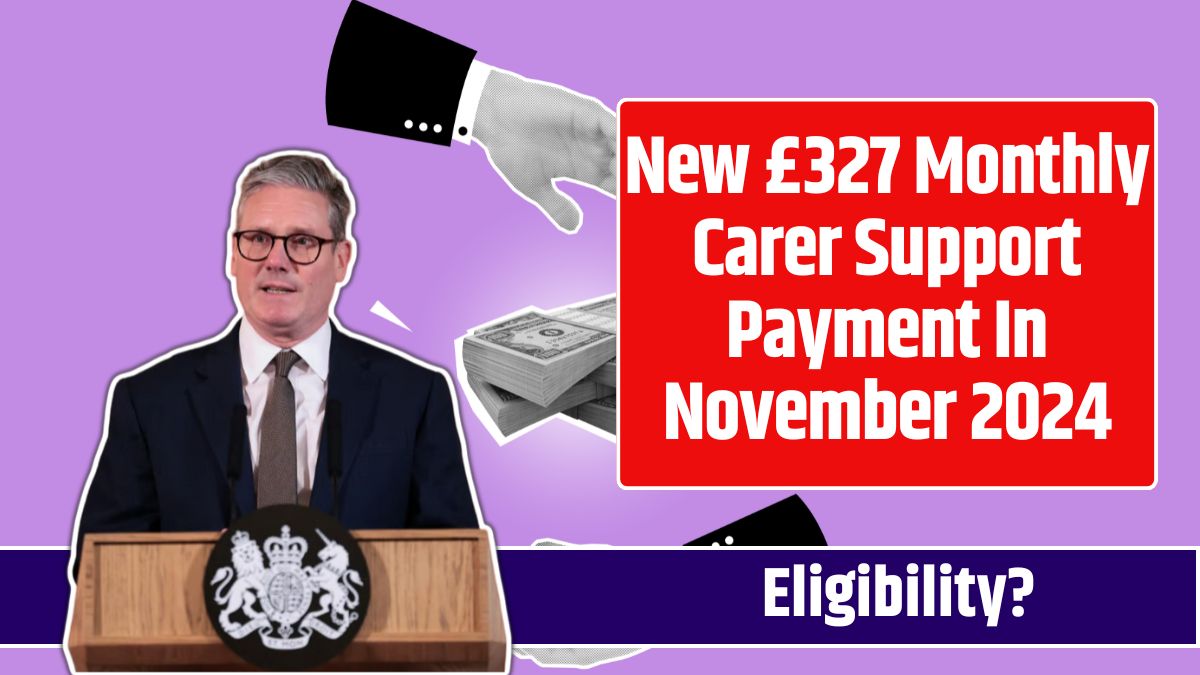 New £327 Monthly Carer Support Payment In November 2024