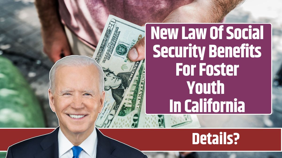 New Law Of Social Security Benefits For Foster Youth In California