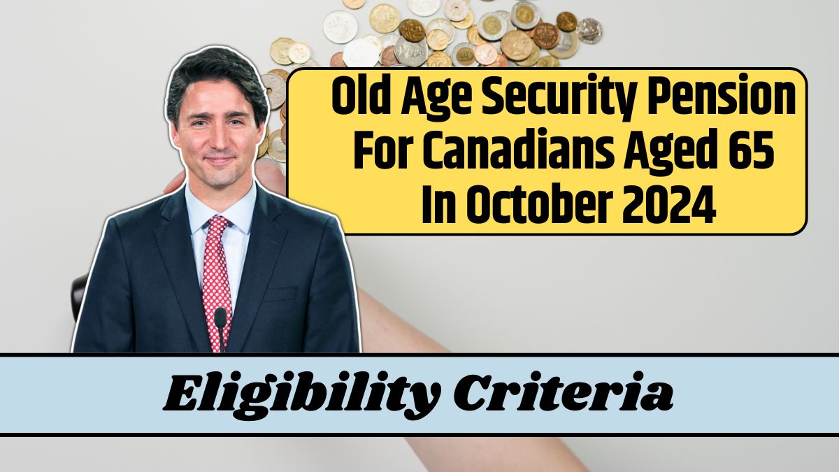 Old Age Security Pension For Canadians Aged 65 In October 2024