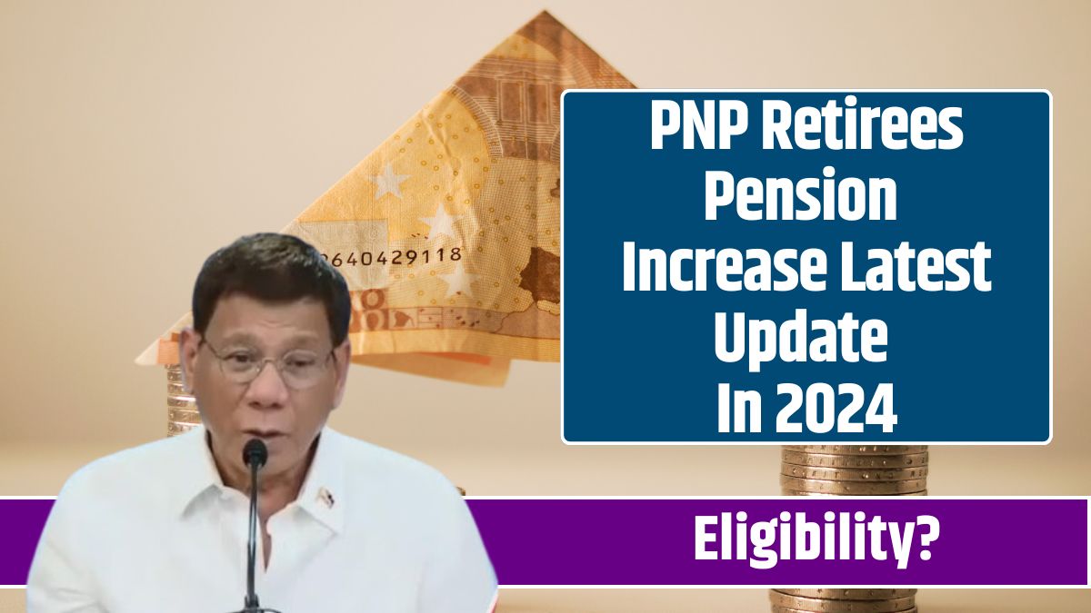 PNP Retirees Pension Increase Latest Update In 2024