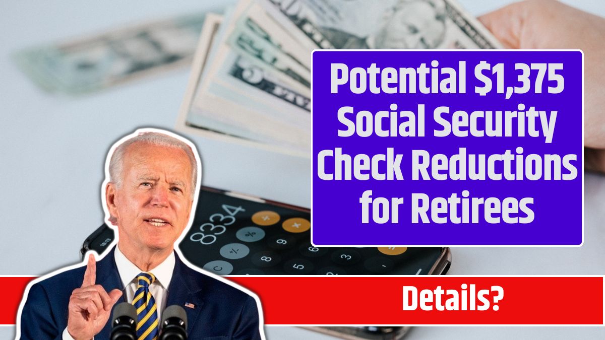 Potential $1,375 Social Security Check Reductions for Retirees