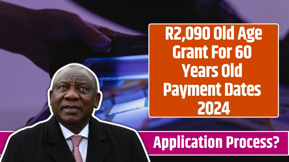 R2,090 Old Age Grant For 60 Years Old Payment Dates 2024