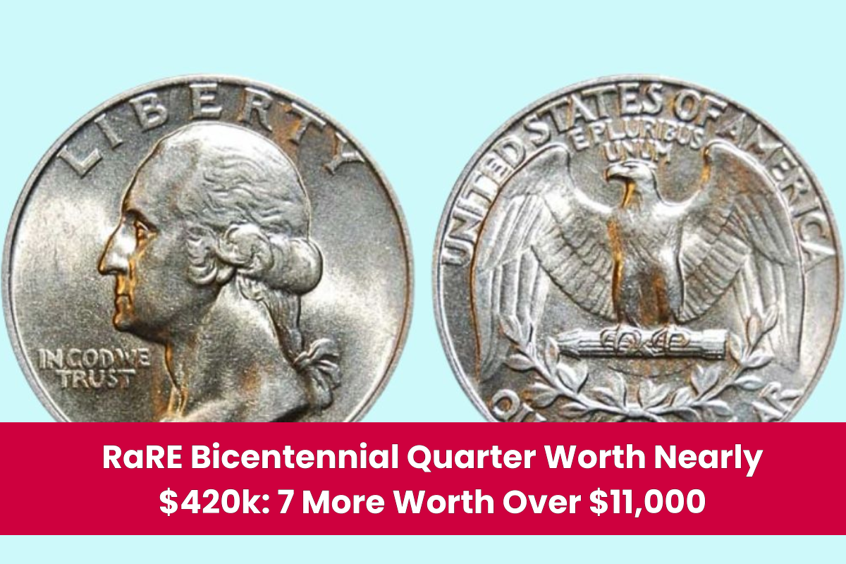 RaRE Bicentennial Quarter Worth Nearly $420k 7 More Worth Over $11,000