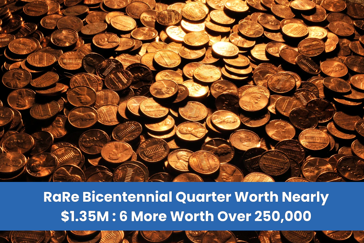 RaRe Bicentennial Quarter Worth Nearly $1.35M 6 More Worth Over 250,000