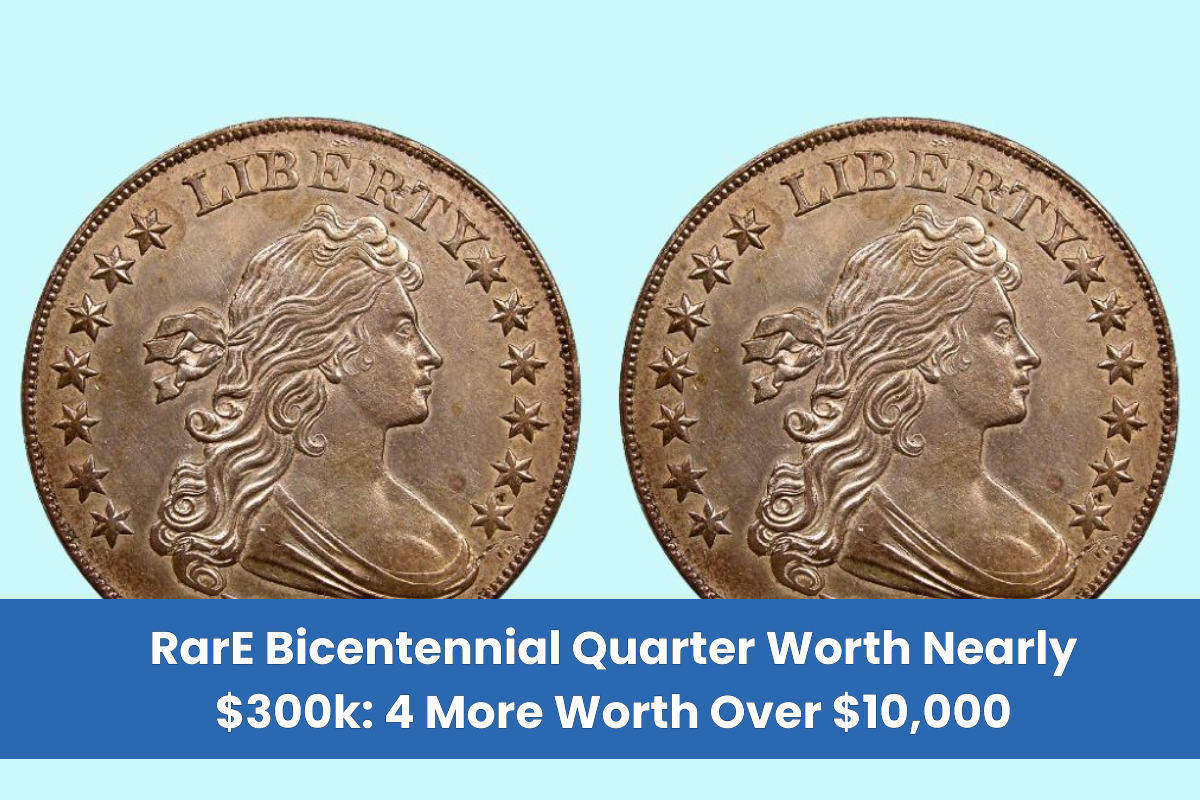 RarE Bicentennial Quarter Worth Nearly $300k 4 More Worth Over $10,000