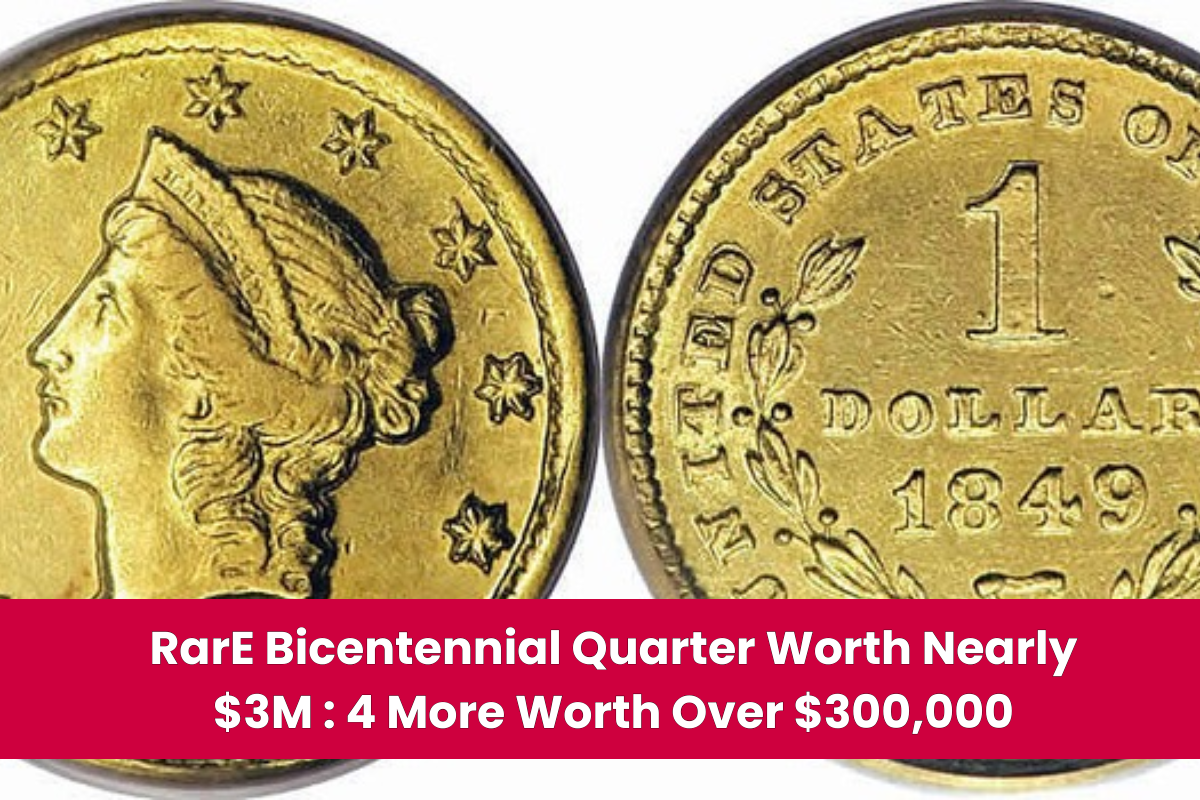 RarE Bicentennial Quarter Worth Nearly $3M 4 More Worth Over $300,000