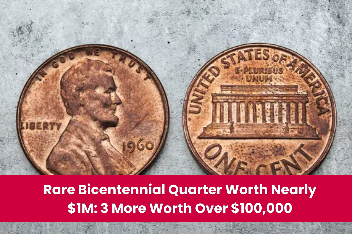 Rare Bicentennial Quarter Worth Nearly $1M 3 More Worth Over $100,000