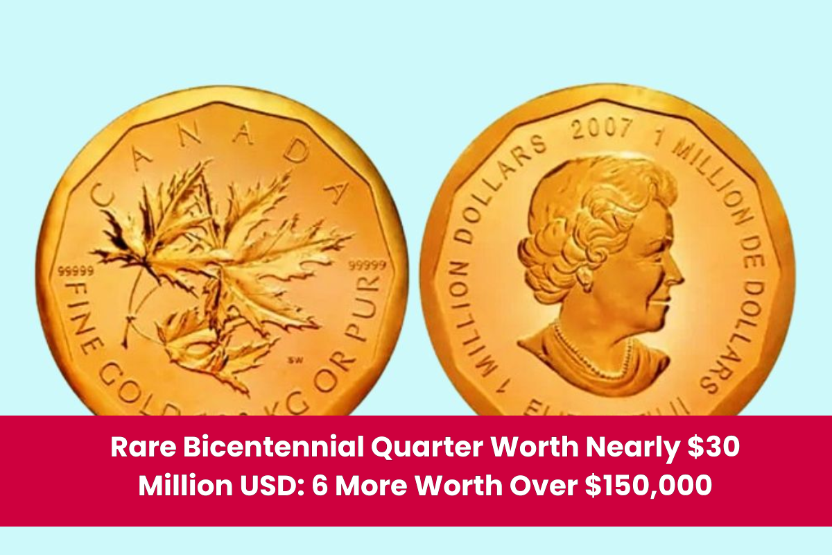 Rare Bicentennial Quarter Worth Nearly $30 Million USD 6 More Worth Over $150,000