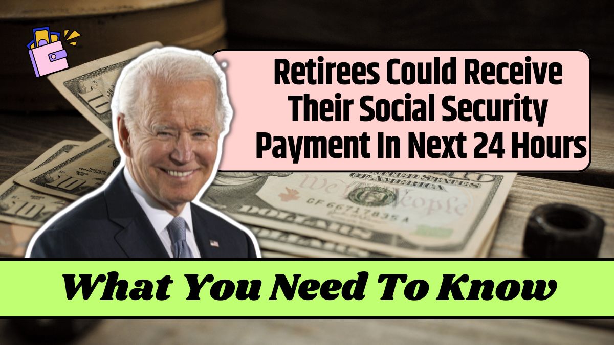 Retirees Could Receive Their Social Security Payment In Next 24 Hours