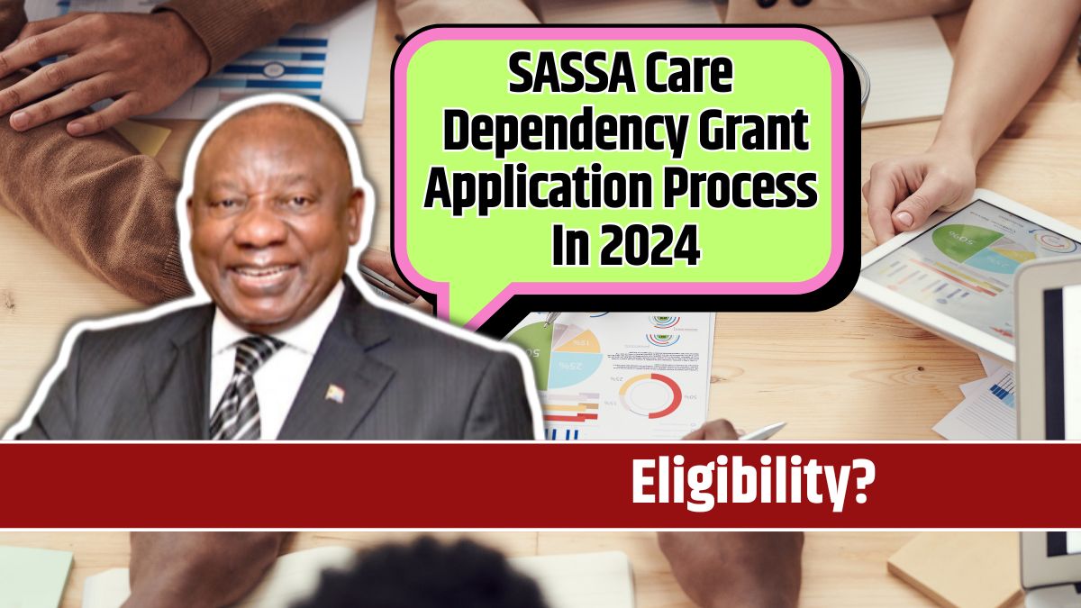 SASSA Care Dependency Grant Application Process In 2024