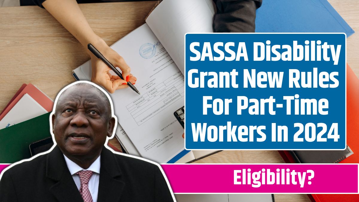 SASSA Disability Grant New Rules For Part-Time Workers In 2024