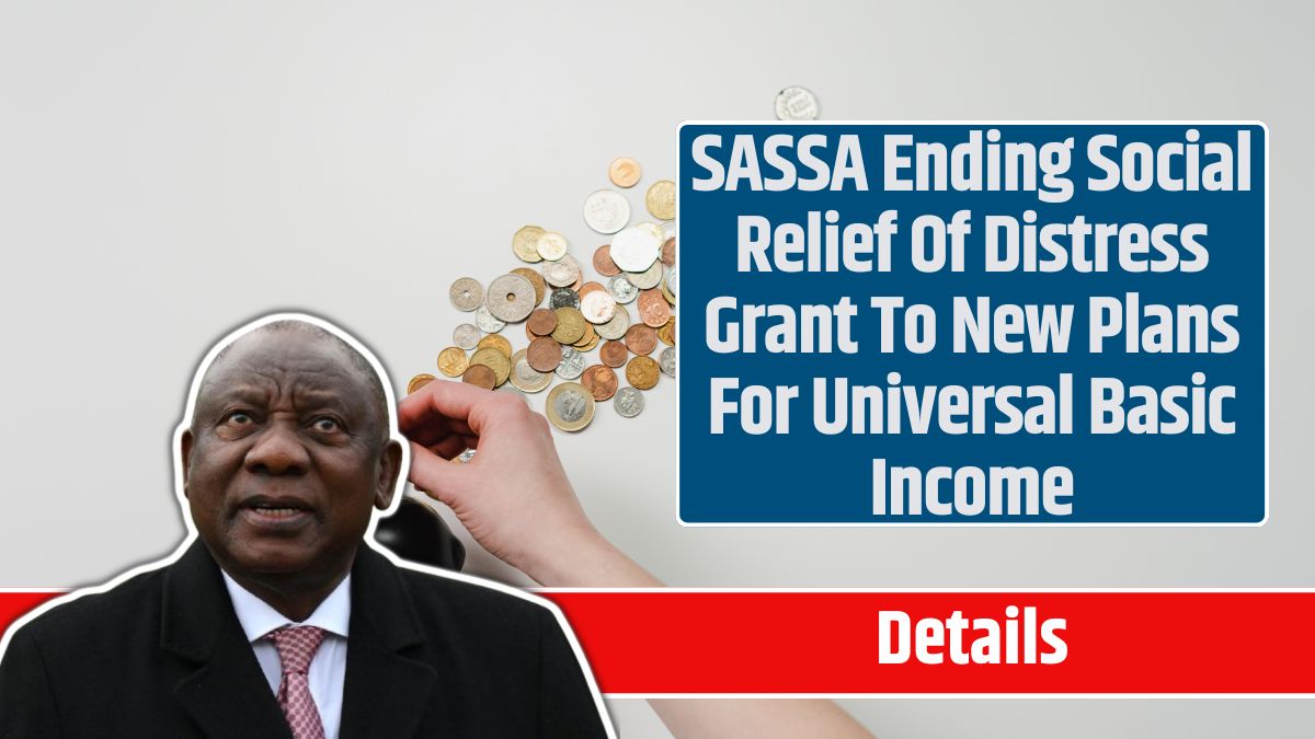 SASSA Ending Social Relief Of Distress Grant To New Plans For Universal Basic Income