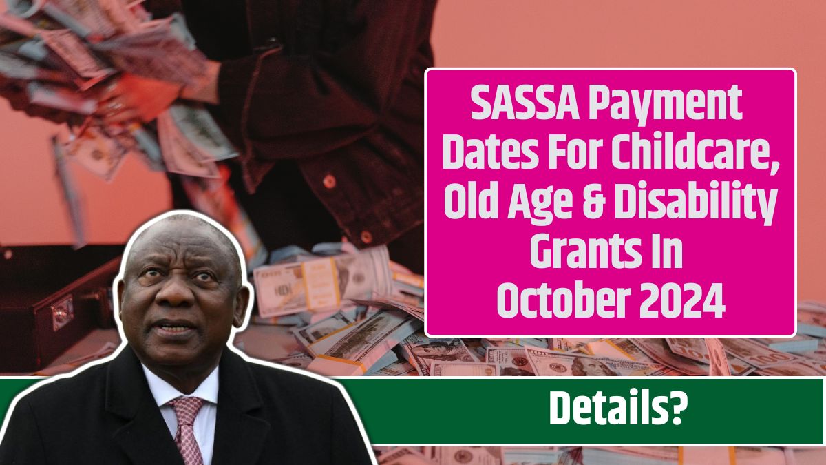 SASSA Payment Dates For Childcare, Old Age & Disability Grants In October 2024