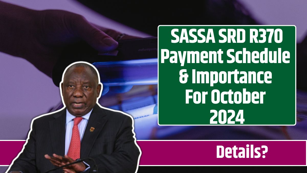 SASSA SRD R370 Payment Schedule & Importance For October 2024