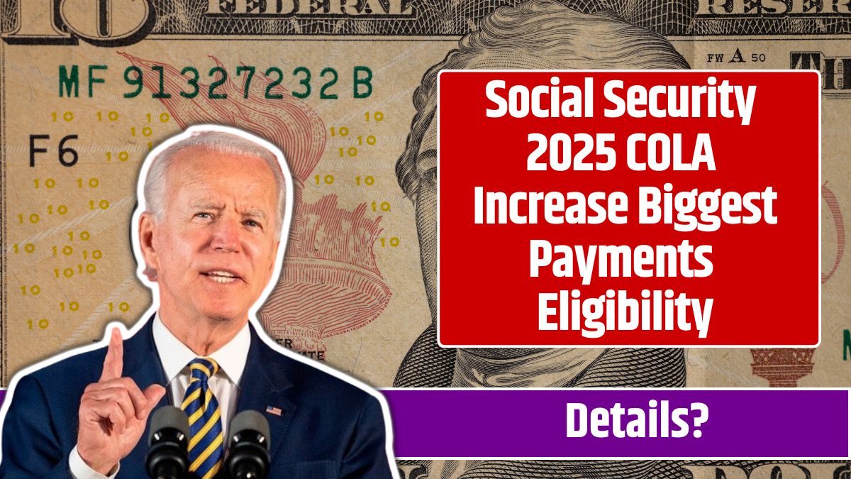 Social Security 2025 COLA Increase Biggest Payments Eligibility