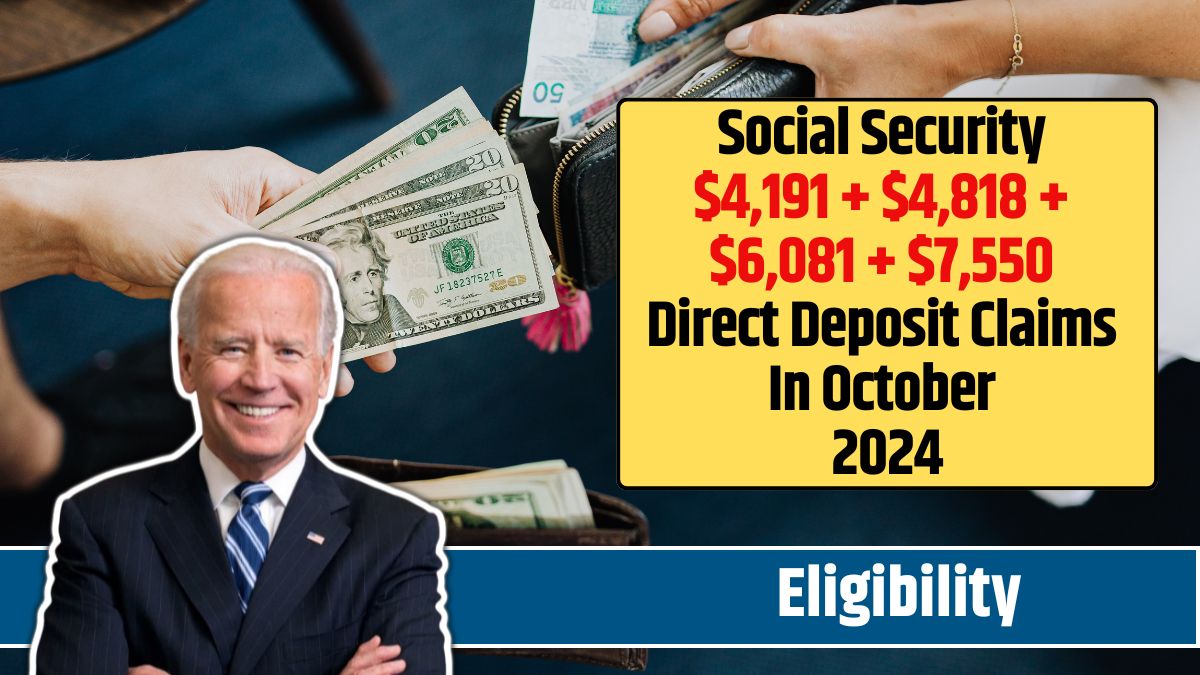 Social Security $4,191 + $4,818 + $6,081 + $7,550 Direct Deposit Claims In October 2024