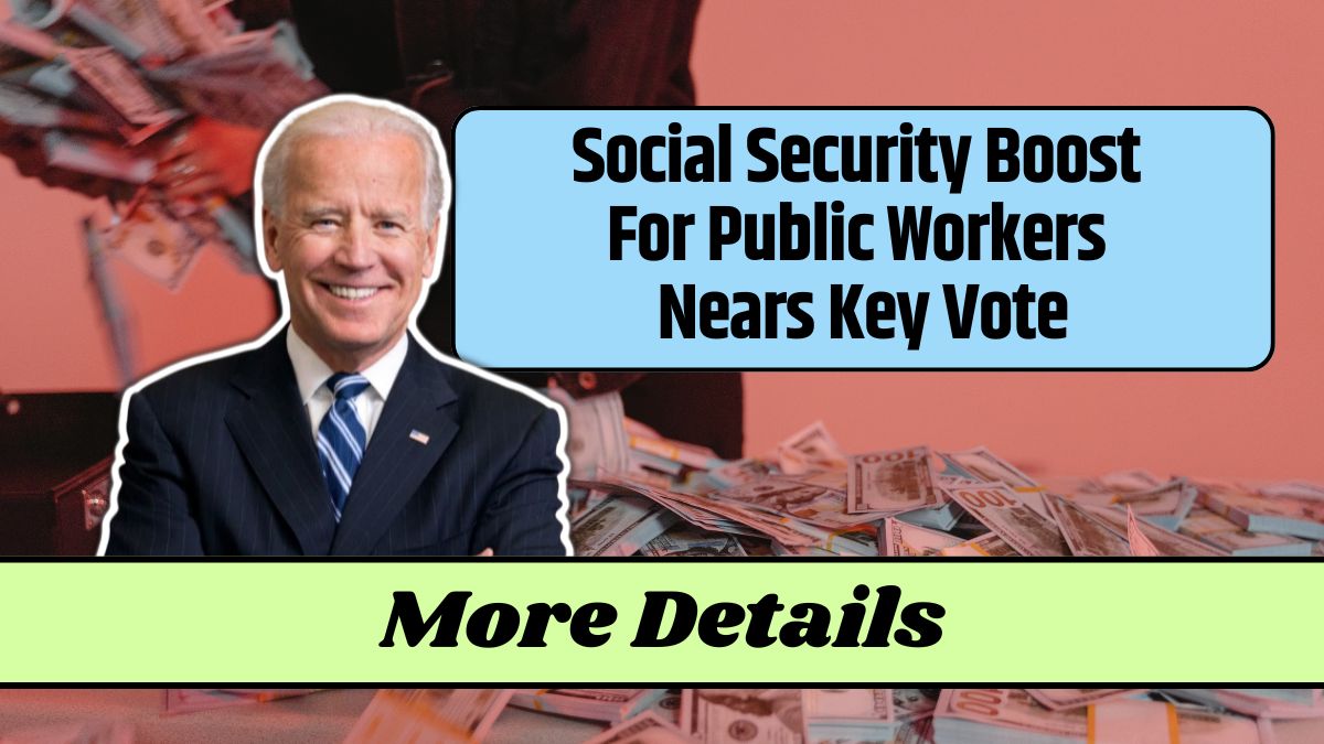 Social Security Boost For Public Workers Nears Key Vote