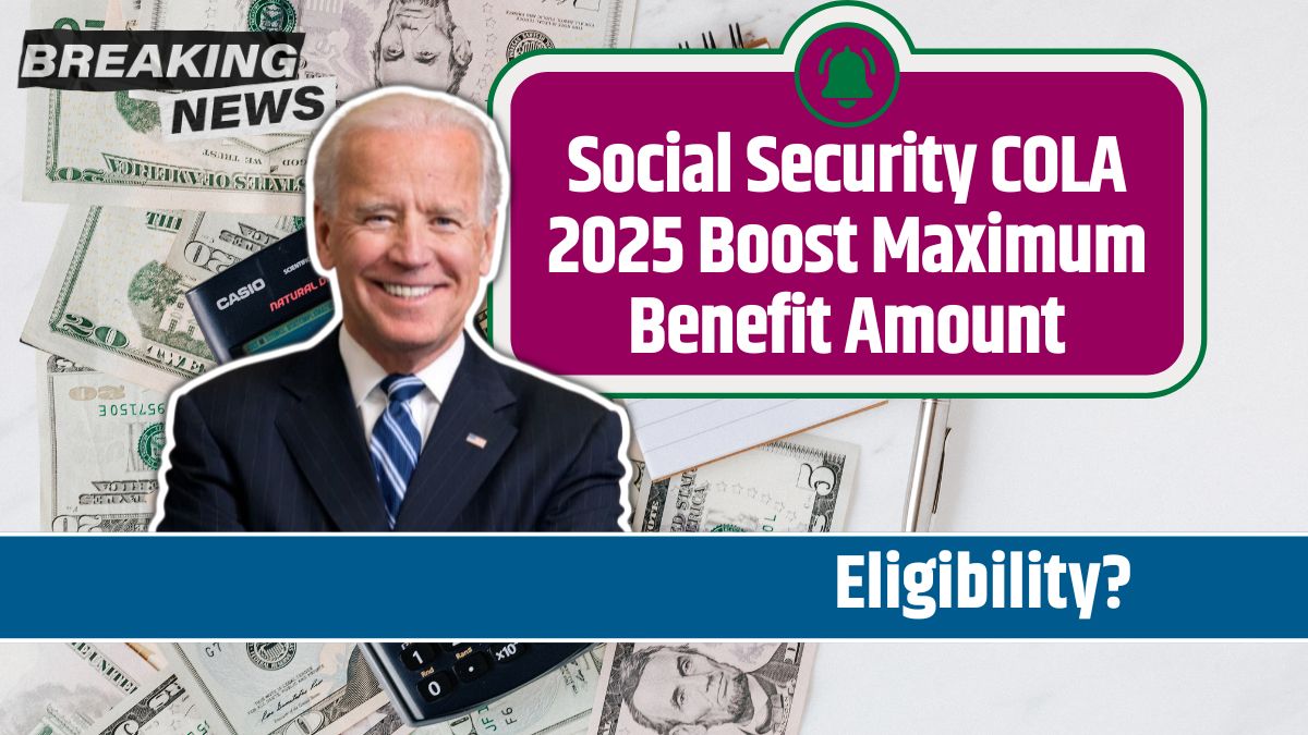 Social Security COLA 2025 Boost Maximum Benefit Amount