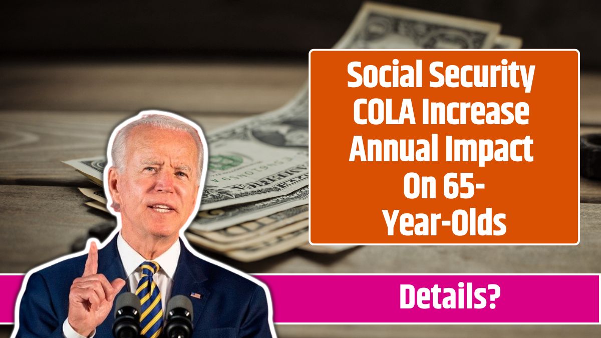 Social Security COLA Increase Annual Impact On 65-Year-Olds