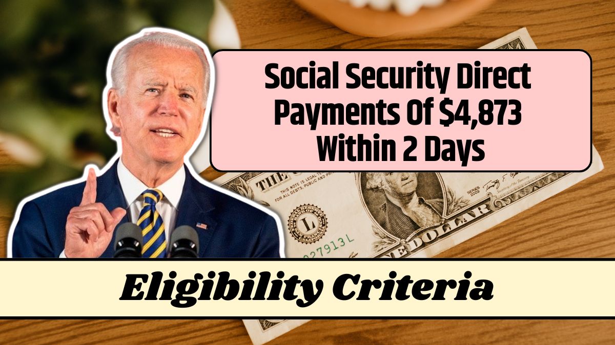 Social Security Direct Payments Of $4,873 Within 2 Days