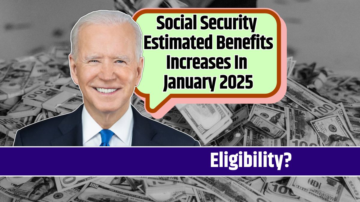 Social Security Estimated Benefits Increases In January 2025