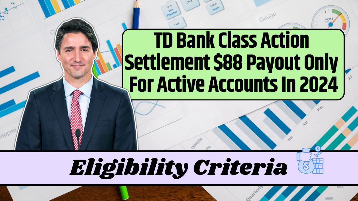 TD Bank Class Action Settlement $88 Payout Only For Active Accounts In 2024