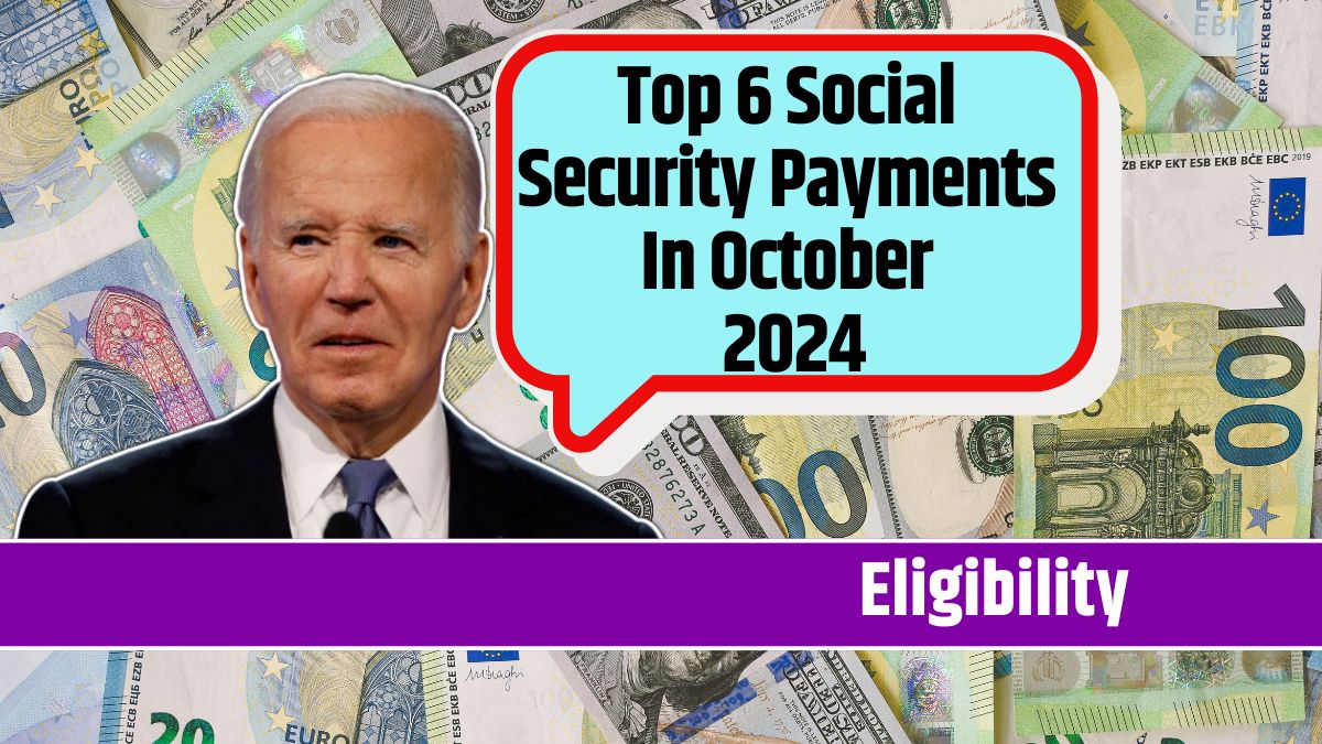 Top 6 Social Security Payments In October 2024 Everything You Need to Know