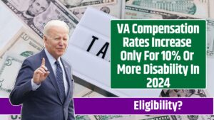 VA Compensation Rates Increase Only For 10% Or More Disability In 2024