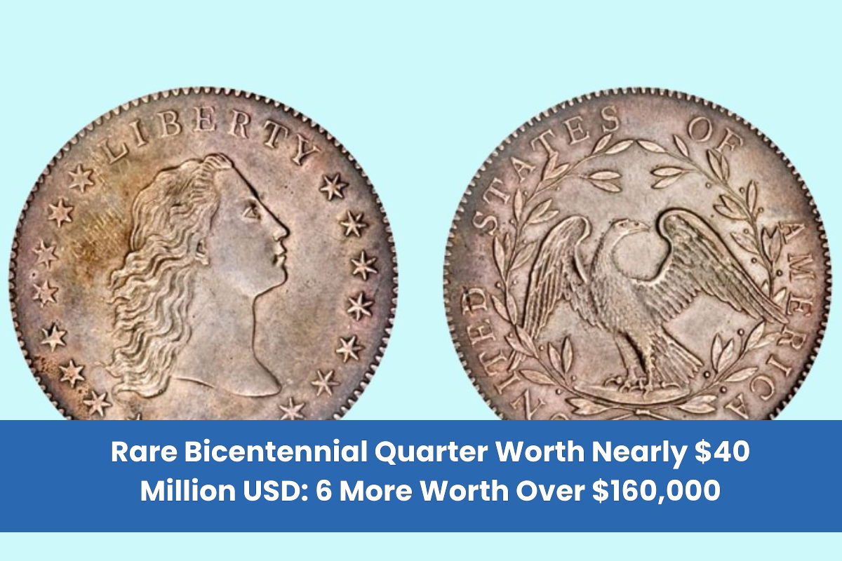 Rare Bicentennial Quarter Worth Nearly $40 Million USD 6 More Worth Over $160,000