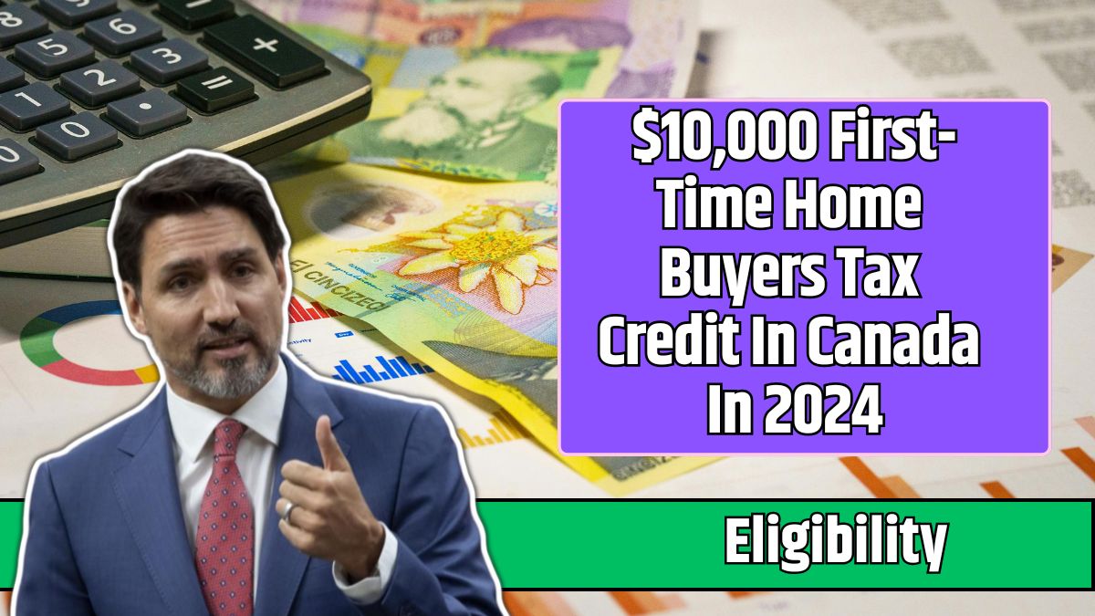 $10,000 First-Time Home Buyers Tax Credit In Canada In 2024