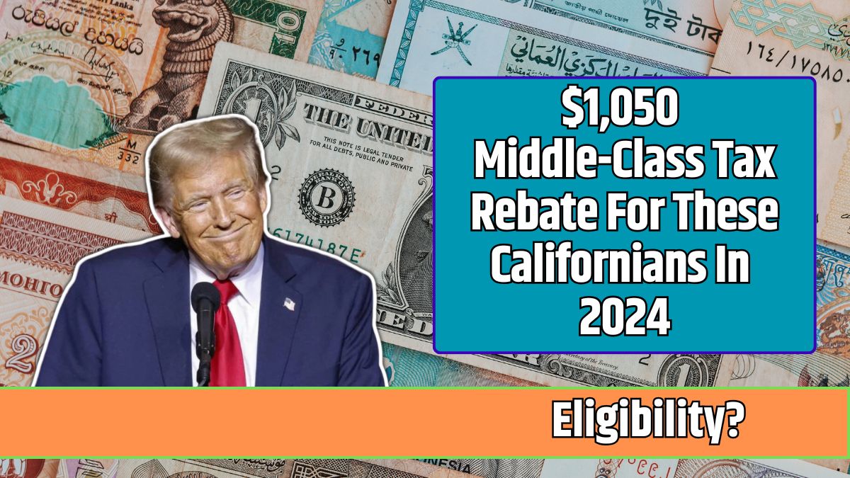 $1,050 Middle-Class Tax Rebate For These Californians In 2024