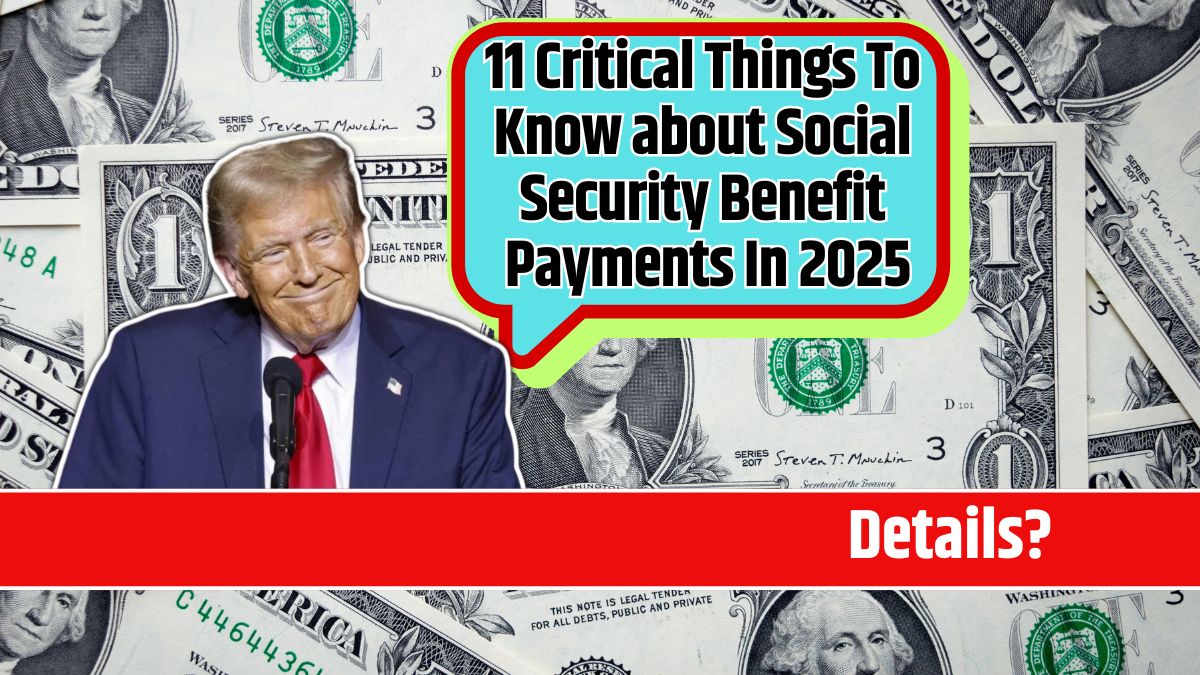 11 Critical Things To Know about Social Security Benefit Payments In 2025