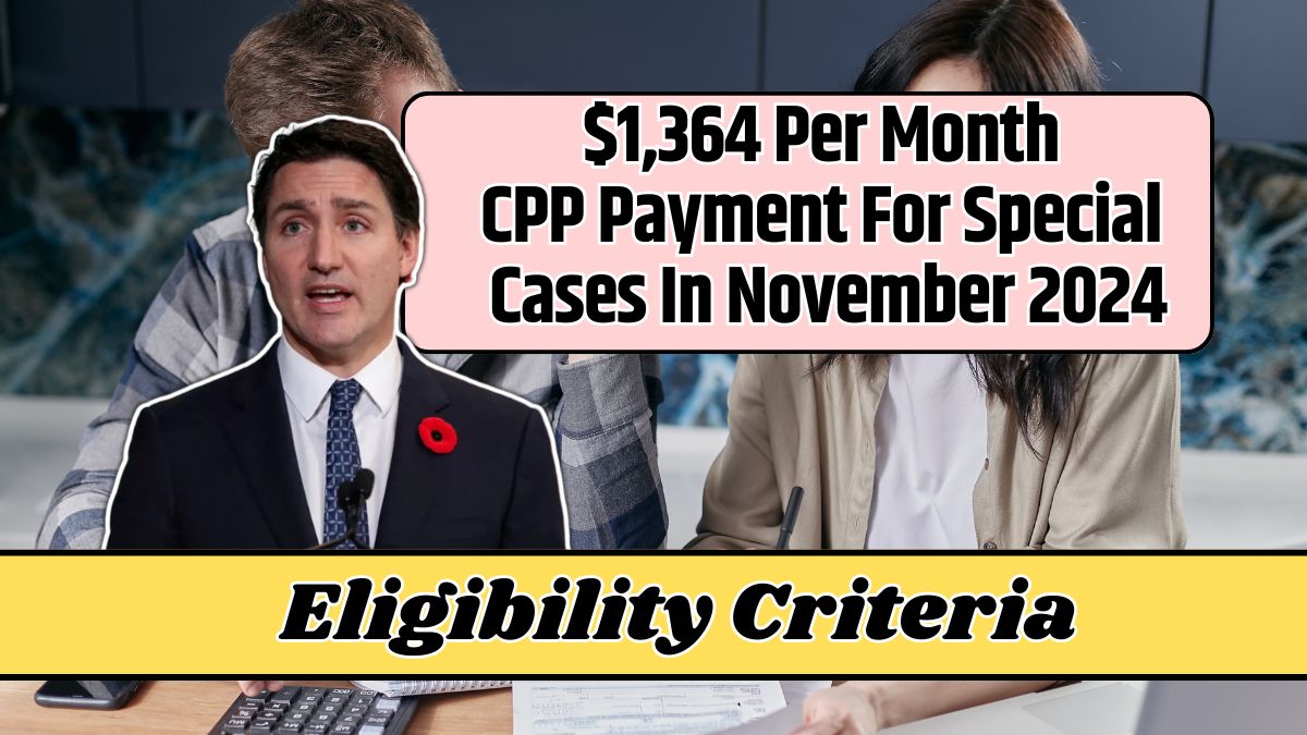 $1,364 Per Month CPP Payment For Special Cases In November 2024