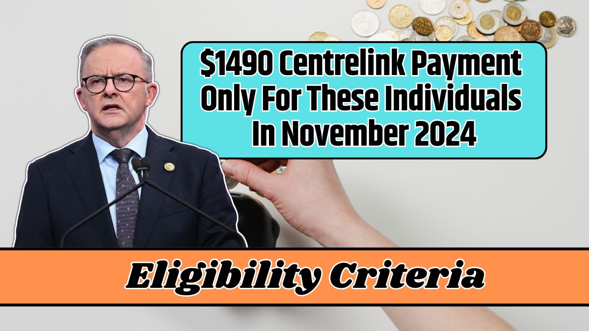 $1490 Centrelink Payment Only For These Individuals In November 2024