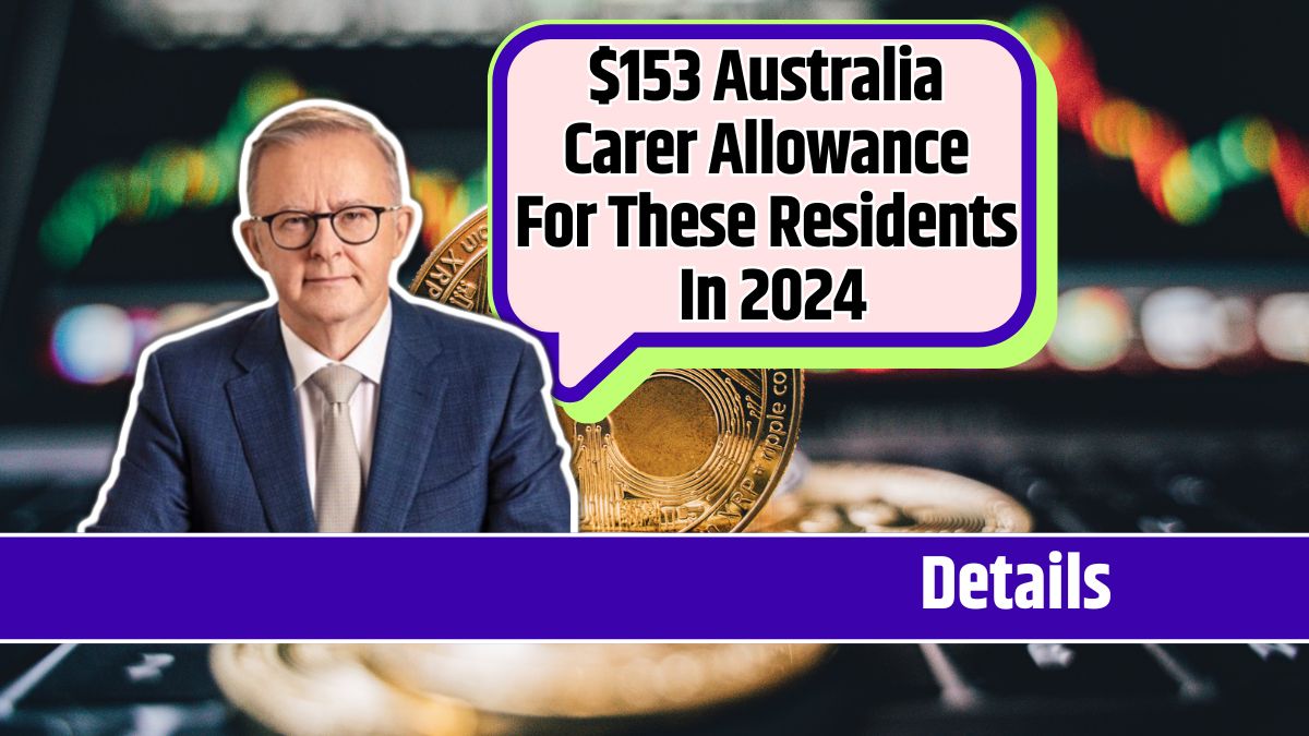 $153 Australia Carer Allowance For These Residents In 2024