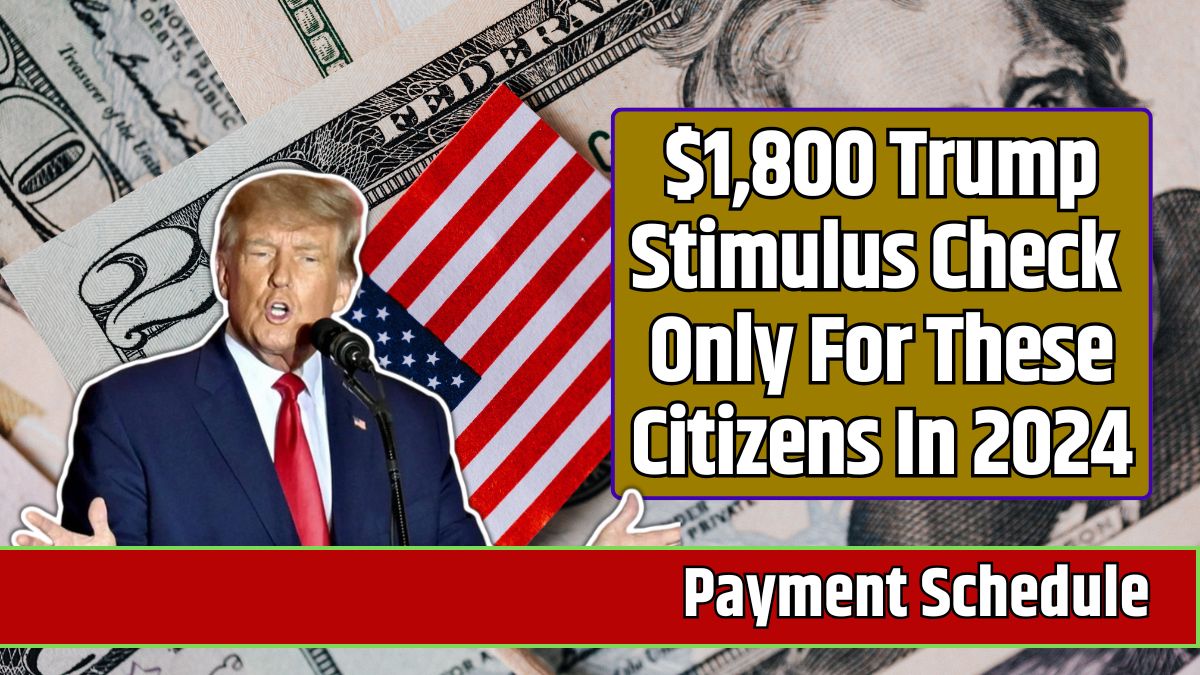 $1,800 Trump Stimulus Check Only For These Citizens In 2024