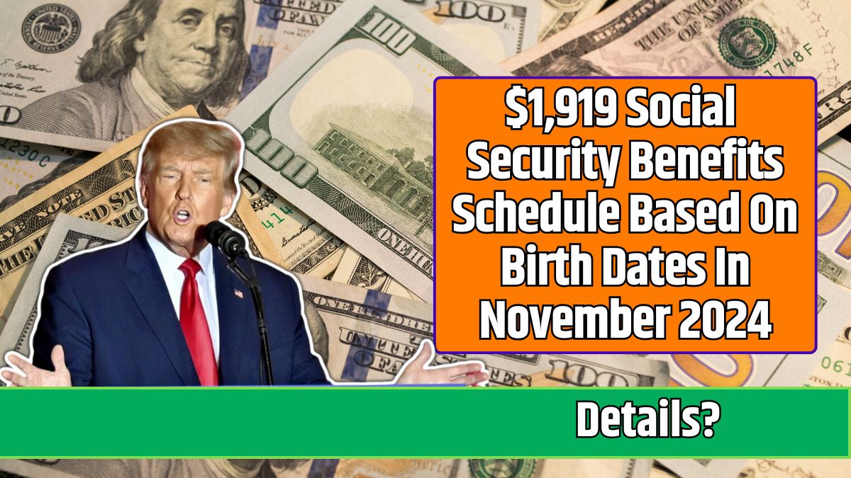 $1,919 Social Security Benefits Schedule Based On Birth Dates In November 2024