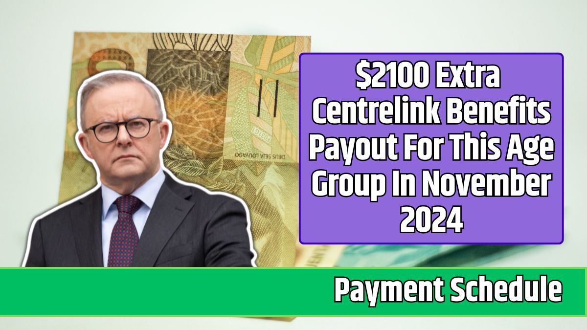 $2100 Extra Centrelink Benefits Payout For This Age Group In November 2024