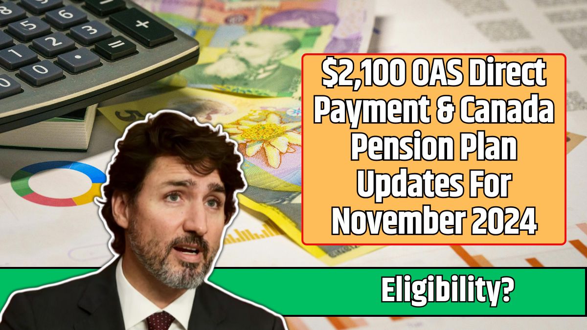 $2,100 OAS Direct Payment & Canada Pension Plan Updates For November 2024