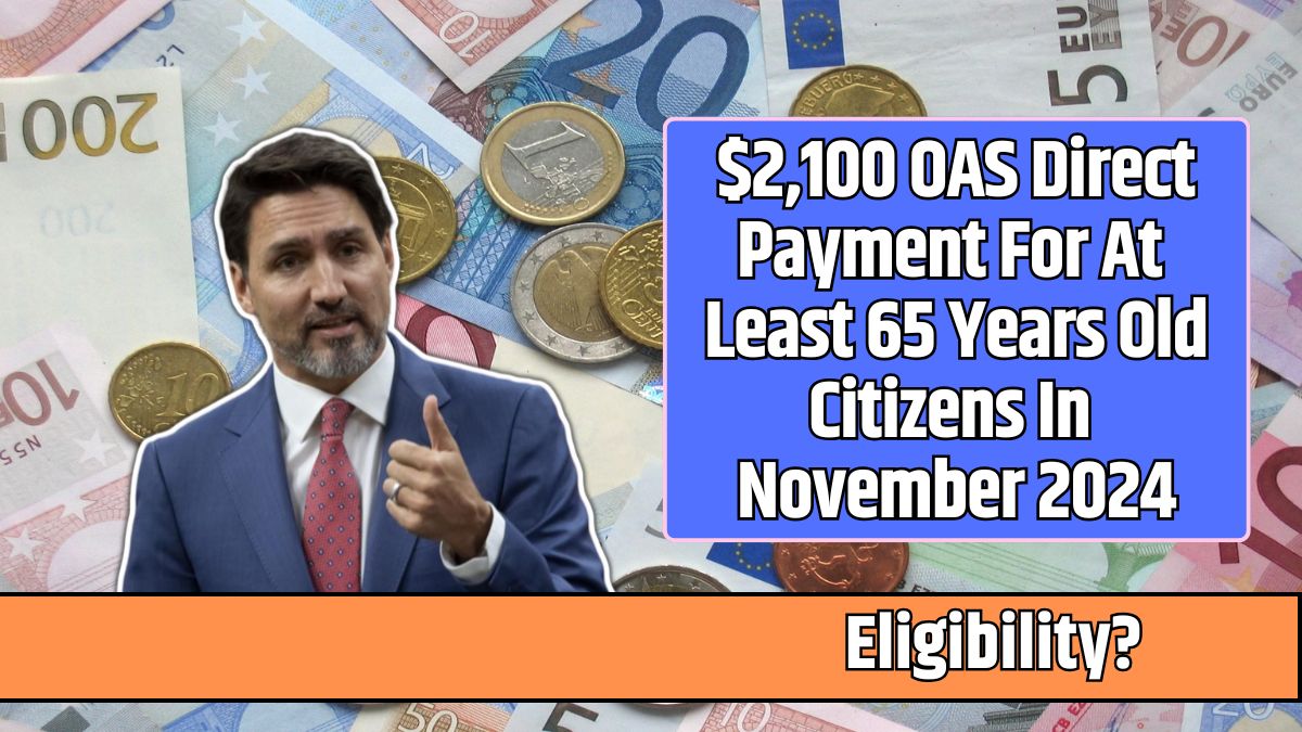 $2,100 OAS Direct Payment For At Least 65 Years Old Citizens In November 2024