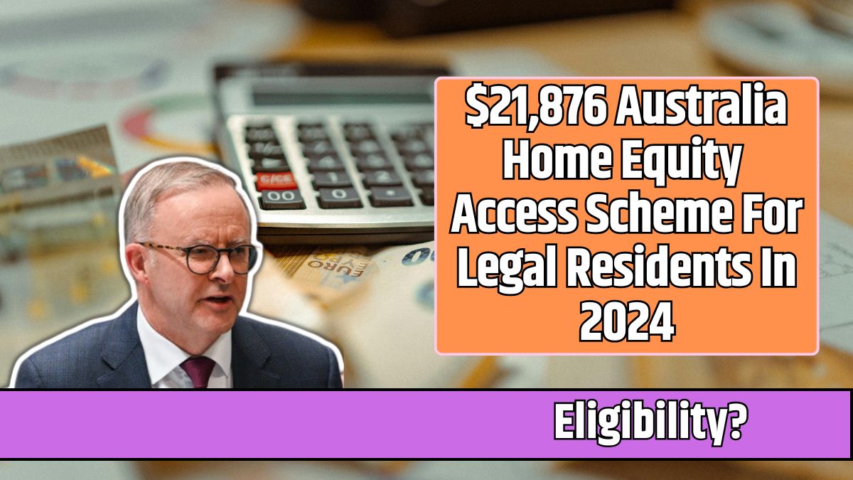 $21,876 Australia Home Equity Access Scheme For Legal Residents In 2024