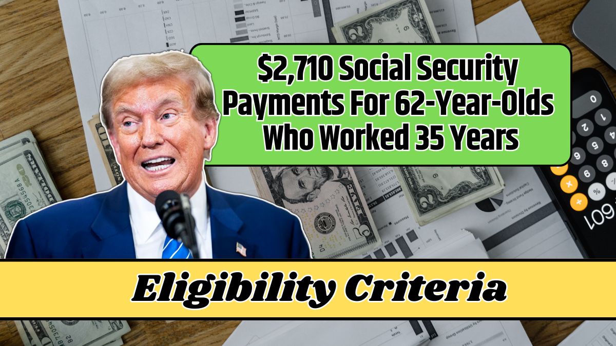 $2,710 Social Security Payments For 62-Year-Olds Who Worked 35 Years