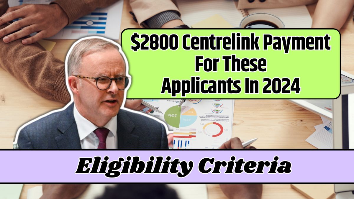 $2800 Centrelink Payment For These Applicants In 2024