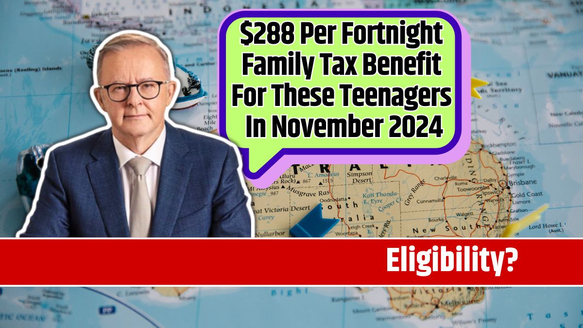 $288 Per Fortnight Family Tax Benefit For These Teenagers In November 2024