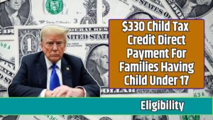 $330 Child Tax Credit Direct Payment For Families Having Child Under 17