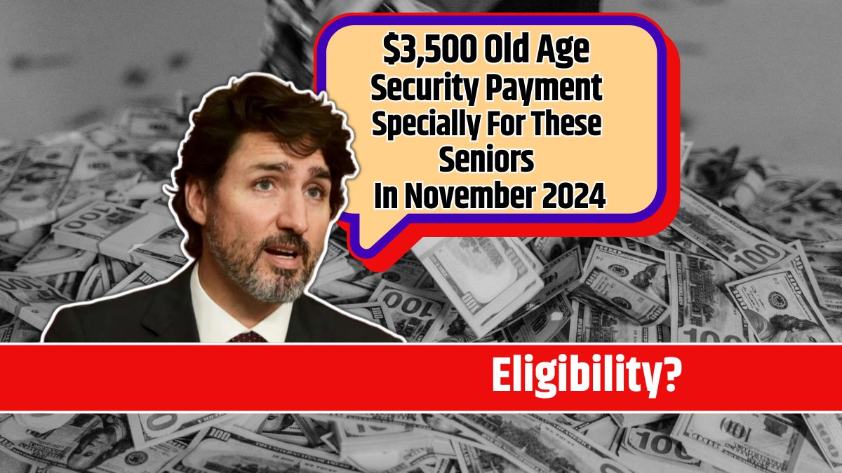 $3,500 Old Age Security Payment Specially For These Seniors In November 2024