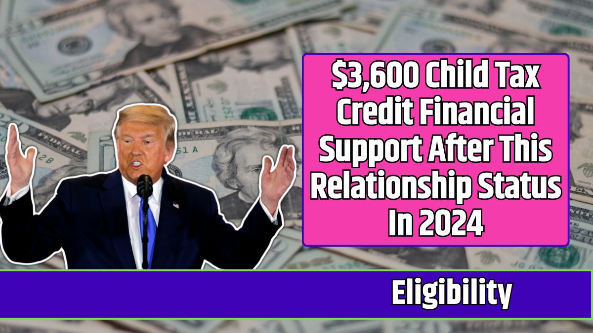 $3,600 Child Tax Credit Financial Support After This Relationship Status In 2024