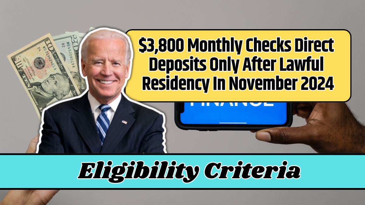 $3,800 Monthly Checks Direct Deposits Only After Lawful Residency In November 2024