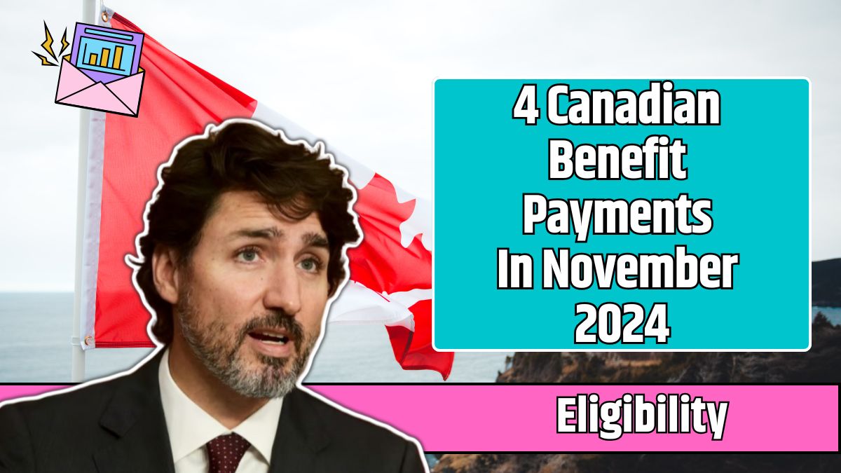 4 Canadian Benefit Payments In November 2024