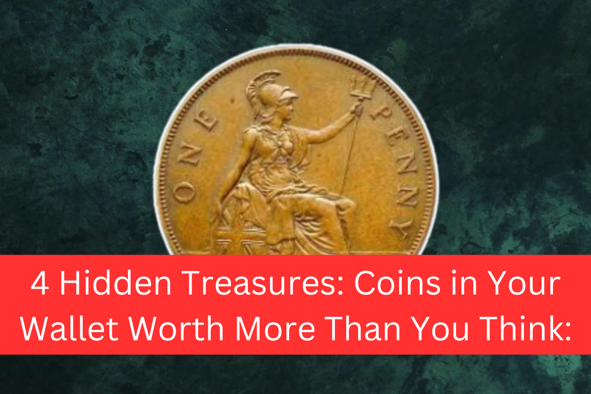 4 Hidden Treasures: Coins in Your Wallet Worth More Than You Think: